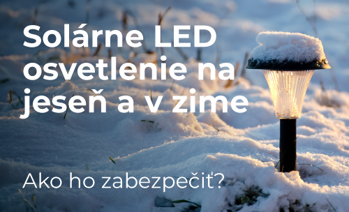 Ako zabezpečiť solárne osvetlenie na jeseň a zimu?